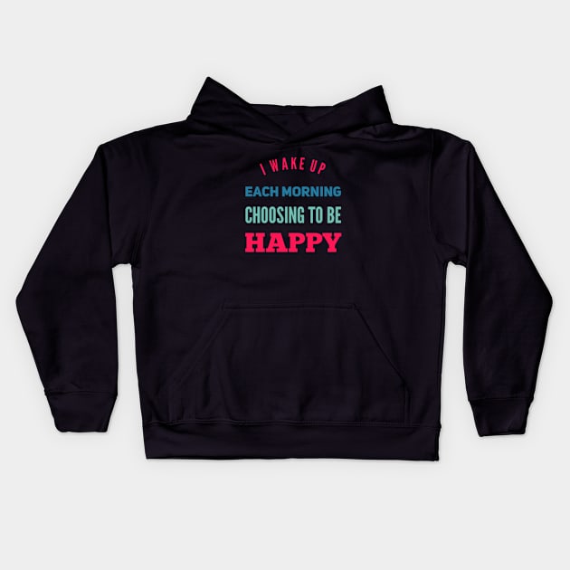 I wake up each morning choosing to be happy Kids Hoodie by BoogieCreates
